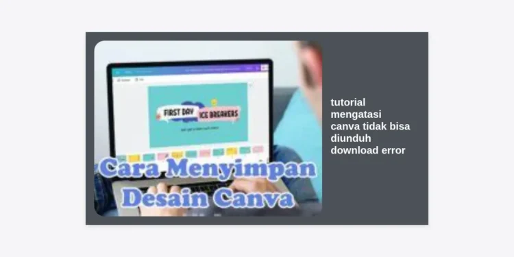 10 Cara Ampuh: Tutorial Mengatasi Canva Tidak Bisa Diunduh & Download Error