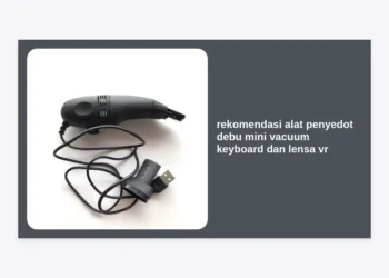 10+ Rekomendasi Alat Penyedot Debu Mini Vacuum Keyboard dan Lensa VR Terbaik untuk Penunjang Kerja Monetisasi Prompt AI