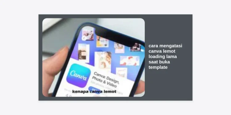 12+ Cara Mengatasi Canva Lemot & Loading Lama Saat Buka Template (Paling Ampuh)