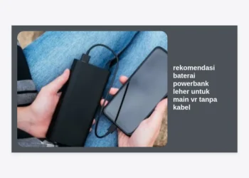 6 Rekomendasi Baterai Powerbank Leher Terbaik untuk Main VR Tanpa Kabel & Strategi Monetisasi Review dengan Prompt AI