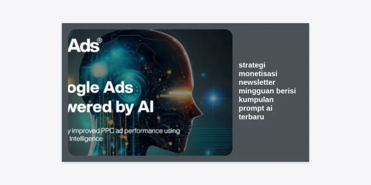 7+ Strategi Monetisasi Newsletter Mingguan Berisi Kumpulan Prompt AI Terbaru untuk Profit Maksimal