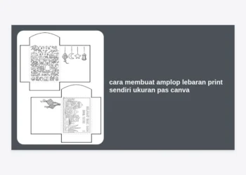 Cara Membuat Amplop Lebaran Print Sendiri Ukuran Pas Canva yang Unik & Profesional