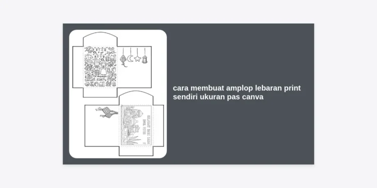 Cara Membuat Amplop Lebaran Print Sendiri Ukuran Pas Canva yang Unik & Profesional