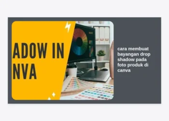 Cara Membuat Bayangan Drop Shadow pada Foto Produk di Canva: Panduan Lengkap & Profesional