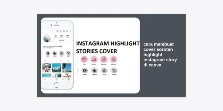 Cara Membuat Cover Sorotan Highlight Instagram Story di Canva: Panduan Lengkap & Estetik