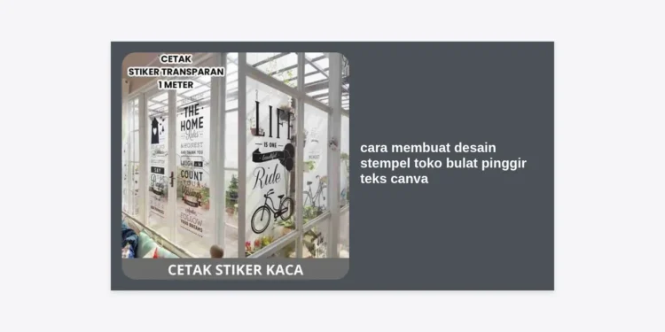 Cara Membuat Desain Stempel Toko Bulat Pinggir Teks Canva: Panduan Lengkap dari Nol hingga Siap Cetak