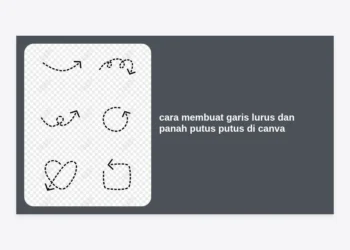 Cara Membuat Garis Lurus dan Panah Putus Putus di Canva: Panduan Lengkap untuk Pemula dan Profesional