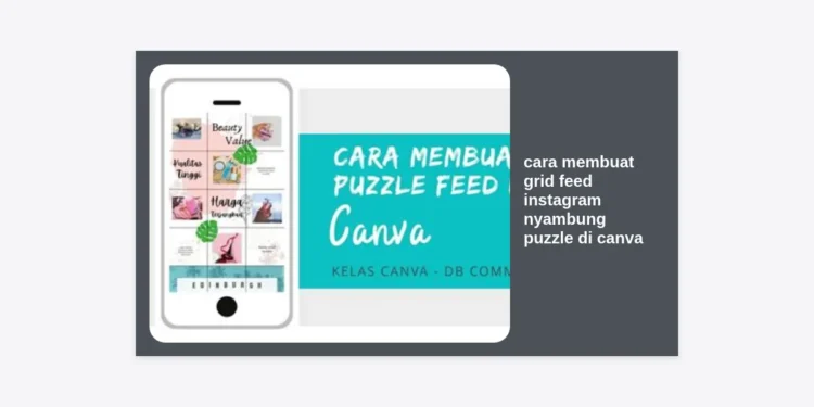 Cara Membuat Grid Feed Instagram Nyambung Puzzle di Canva: Panduan Lengkap & Estetik 2024