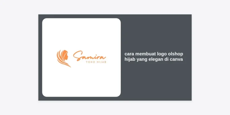 Cara Membuat Logo Olshop Hijab yang Elegan di Canva: Panduan Lengkap 2024