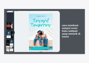 Cara Membuat Sampul Cover Buku Wattpad yang Menarik di Canva: Panduan Terlengkap 2024