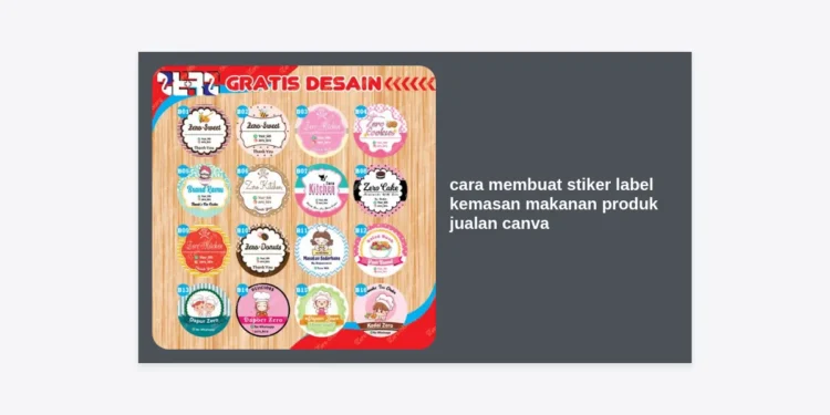Cara Membuat Stiker Label Kemasan Makanan Produk Jualan Canva: Panduan Lengkap & Profesional