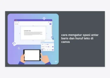 Cara Mengatur Spasi Antar Baris dan Huruf Teks di Canva: Panduan Lengkap Desain Profesional