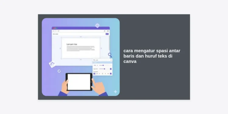 Cara Mengatur Spasi Antar Baris dan Huruf Teks di Canva: Panduan Lengkap Desain Profesional