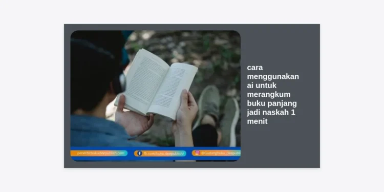 Cara Menggunakan AI untuk Merangkum Buku Panjang Jadi Naskah 1 Menit: Panduan Lengkap Monetisasi