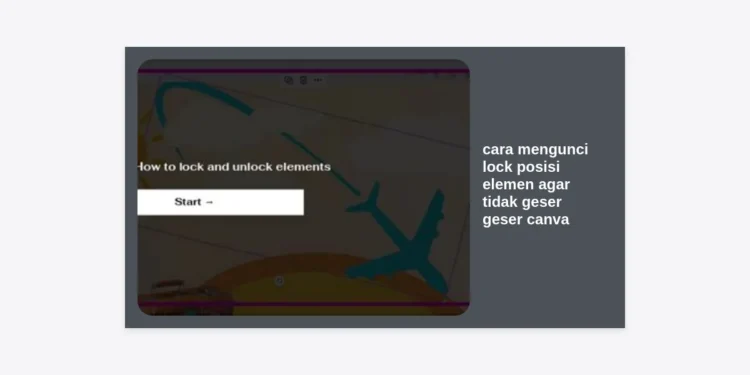 Cara Mengunci Lock Posisi Elemen agar Tidak Geser Geser Canva Secara Permanen