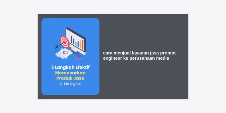 Cara Menjual Layanan Jasa Prompt Engineer ke Perusahaan Media: Panduan Strategis Monetisasi AI 2024