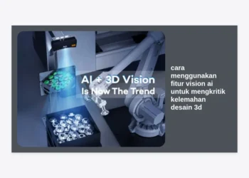 Panduan Lengkap: Cara Menggunakan Fitur Vision AI untuk Mengkritik Kelemahan Desain 3D Secara Profesional
