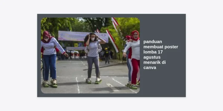 Panduan Membuat Poster Lomba 17 Agustus Menarik di Canva: Tutorial Lengkap & Tips Desain Profesional