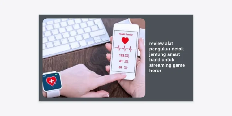 Review Alat Pengukur Detak Jantung Smart Band untuk Streaming Game Horor: Panduan Lengkap & Strategi Monetisasi Prompt AI