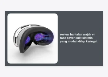 Review Bantalan Wajah VR Face Cover Kulit Sintetis yang Mudah Dilap Keringat: Solusi Produktivitas Monetisasi Prompt AI