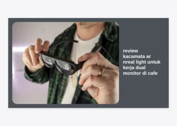 Review Kacamata AR Nreal Light untuk Kerja Dual Monitor di Cafe: Solusi Produktif Monetisasi Prompt AI