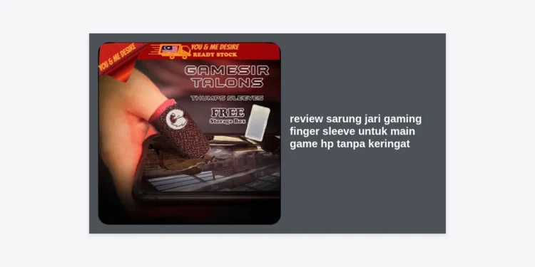 Review Sarung Jari Gaming Finger Sleeve untuk Main Game HP Tanpa Keringat: Strategi Monetisasi Niche via Prompt AI