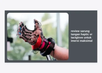 Review Sarung Tangan Haptic VR TactGlove untuk Imersi Maksimal dalam Dunia Monetisasi Prompt AI