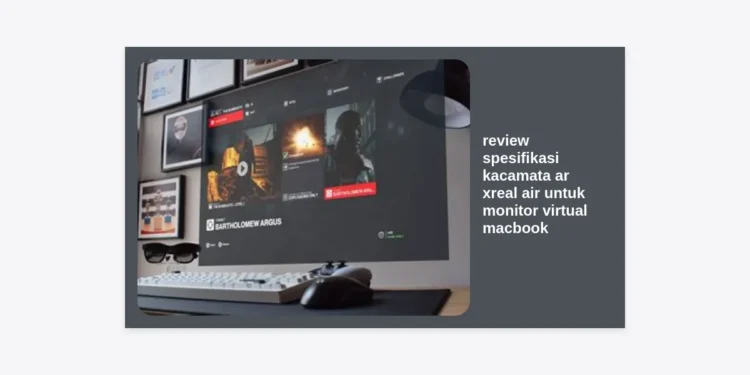 Review Spesifikasi Kacamata AR XREAL Air untuk Monitor Virtual MacBook: Solusi Produktivitas Monetisasi Prompt AI