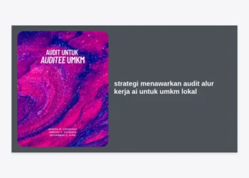 Strategi Menawarkan Audit Alur Kerja AI untuk UMKM Lokal: Panduan Lengkap Monetisasi Prompt