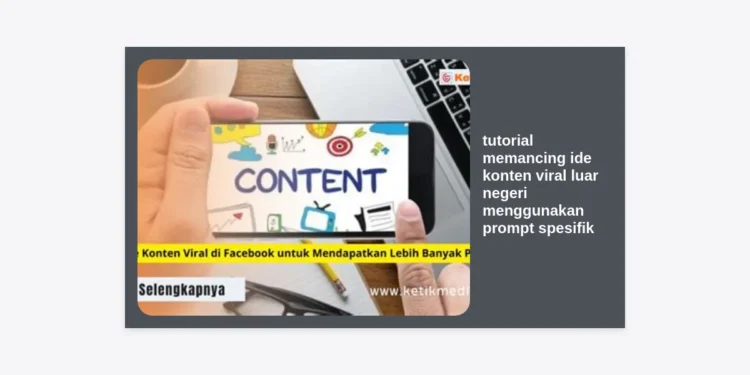 Tutorial Memancing Ide Konten Viral Luar Negeri Menggunakan Prompt Spesifik: Panduan Lengkap 2024