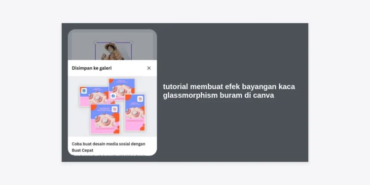 Tutorial Membuat Efek Bayangan Kaca Glassmorphism Buram di Canva: Panduan Lengkap & Mudah untuk Desainer Pemula