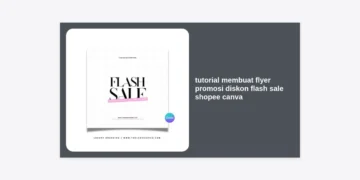 Tutorial Membuat Flyer Promosi Diskon Flash Sale Shopee Canva: Panduan Lengkap Desain High-Conversion