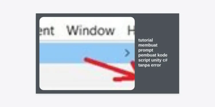 Tutorial Membuat Prompt Pembuat Kode Script Unity C# Tanpa Error: Panduan Lengkap Monetisasi Prompt AI