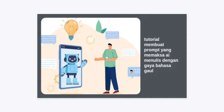 Tutorial Membuat Prompt yang Mempaksa AI Menulis dengan Gaya Bahasa Gaul untuk Monetisasi