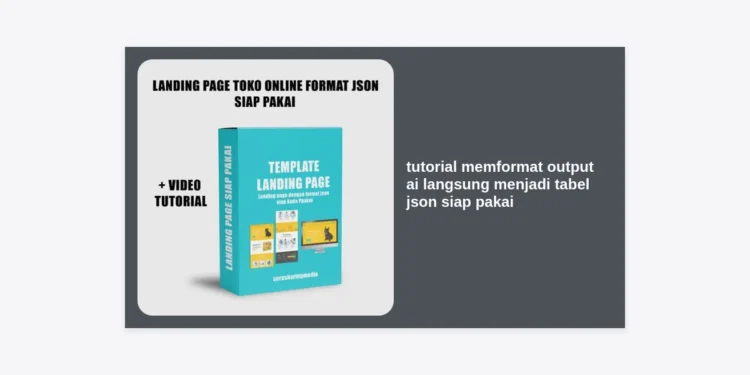 Tutorial Memformat Output AI Langsung Menjadi Tabel JSON Siap Pakai: Panduan Lengkap Monetisasi Prompt AI