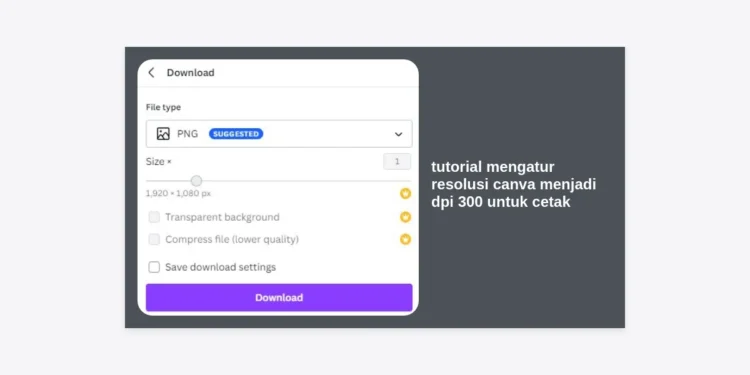 Tutorial Mengatur Resolusi Canva Menjadi DPI 300 untuk Cetak: Panduan Terlengkap & Hasil Anti Pecah