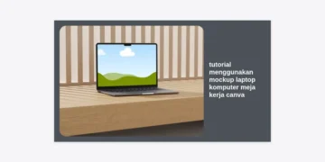 Tutorial Menggunakan Mockup Laptop Komputer Meja Kerja Canva: Panduan Terlengkap 2024
