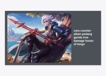 10 Cara Counter Allain Pedang Ganda True Damage Honor of Kings Paling Ampuh & Hero Terkuatnya