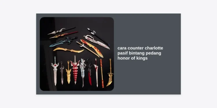 10+ Cara Counter Charlotte Pasif Bintang Pedang Honor of Kings Terampuh 2024