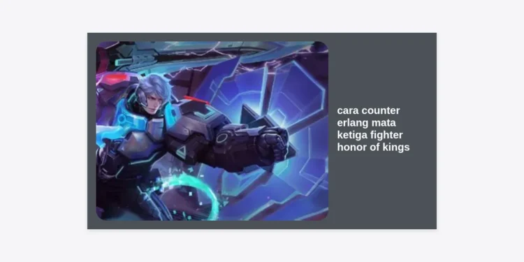 10+ Cara Counter Erlang Mata Ketiga Fighter Honor of Kings: Strategi, Hero, dan Build Item Terlengkap