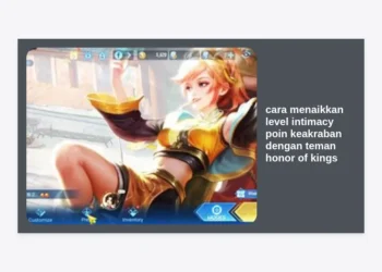 10 Cara Menaikkan Level Intimacy Poin Keakraban dengan Teman Honor of Kings Tercepat