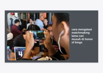 10+ Cara Mengatasi Matchmaking Lama Cari Musuh di Honor of Kings (HOK) Terlengkap