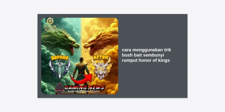 10+ Cara Menggunakan Trik Bush Bait Sembunyi Rumput Honor of Kings Agar Auto-Win Gank!