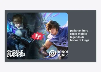 10 Padanan Hero Roger Mobile Legends di Honor of Kings: Panduan Lengkap dan Strategi Pindah Meta