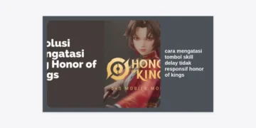 12 Cara Mengatasi Tombol Skill Delay Tidak Responsif Honor of Kings (HOK) Terbaru 2024