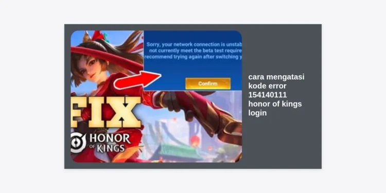 15+ Cara Mengatasi Kode Error 154140111 Honor of Kings Login: Panduan Lengkap & Terampuh