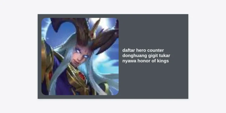 15+ Daftar Hero Counter Donghuang Gigit Tukar Nyawa Honor of Kings Terbaik (Update 2024)