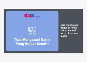 17+ Cara Mengatasi Honor of Kings Keluar Sendiri (Force Close) Saat Match: Solusi Paling Ampuh 2024