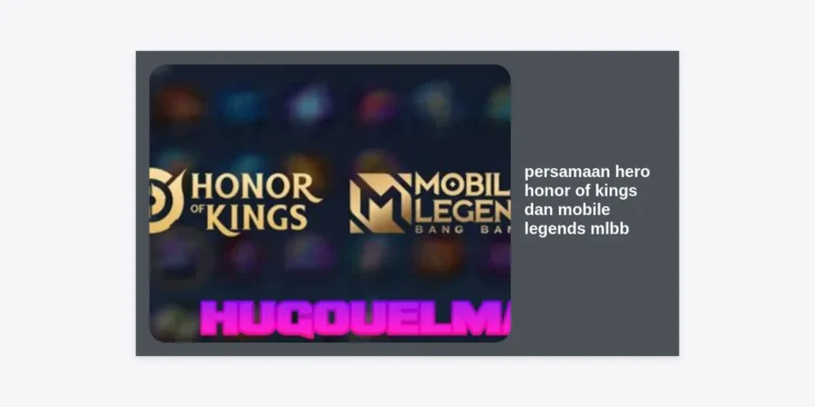 25+ Persamaan Hero Honor of Kings dan Mobile Legends (MLBB) Terlengkap 2024