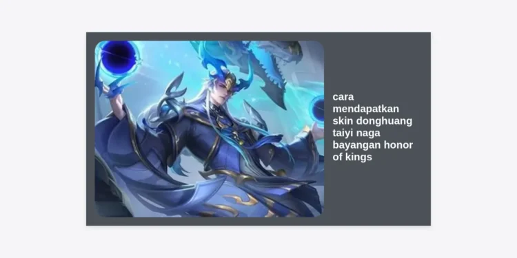 5 Cara Mendapatkan Skin Donghuang Taiyi Naga Bayangan Honor of Kings: Panduan Lengkap & Tips Hemat